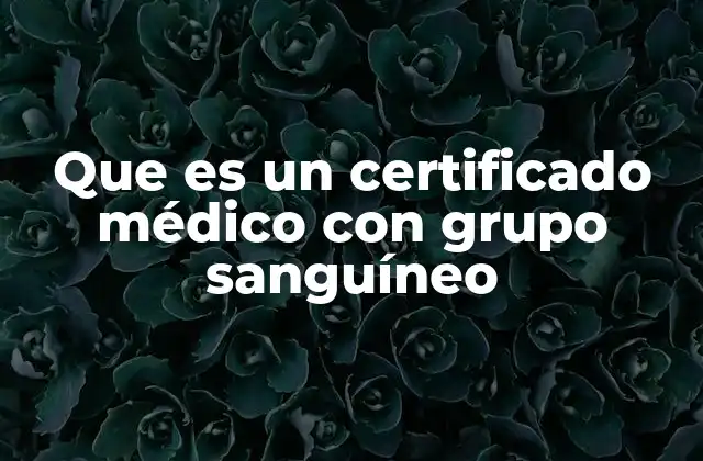 Que es un Certificado Médico con Grupo Sanguíneo