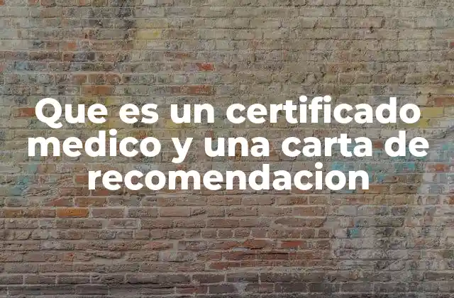 Que es un Certificado Medico y una Carta de Recomendacion