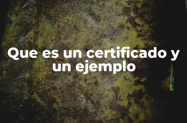 Que es un Certificado y un Ejemplo