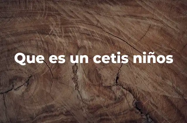 Que es un Cetis Niños