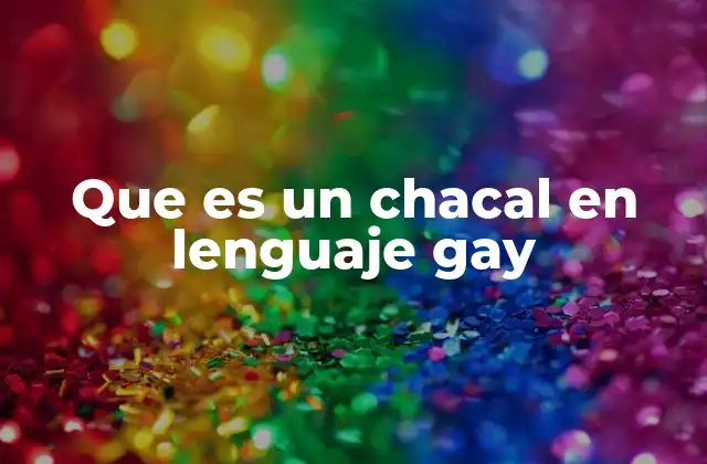 Que es un Chacal en Lenguaje Gay
