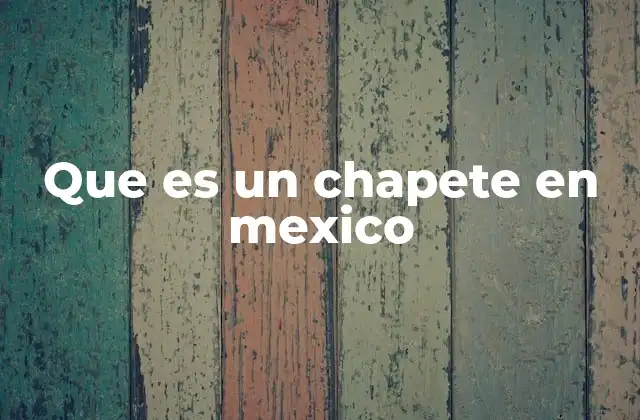 Que es un Chapete en Mexico