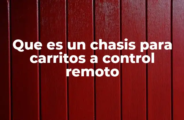 Que es un Chasis para Carritos a Control Remoto