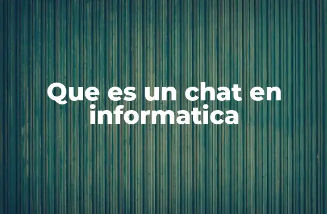 Que es un Chat en Informatica