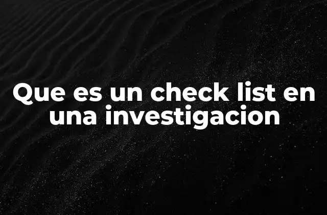 Que es un Check List en una Investigacion