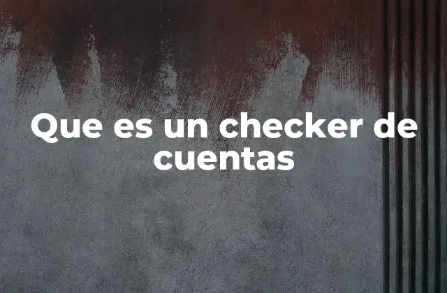 Que es un Checker de Cuentas