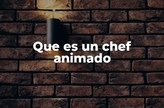 Que es un Chef Animado