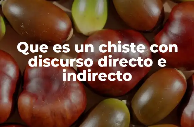 Que es un Chiste con Discurso Directo e Indirecto