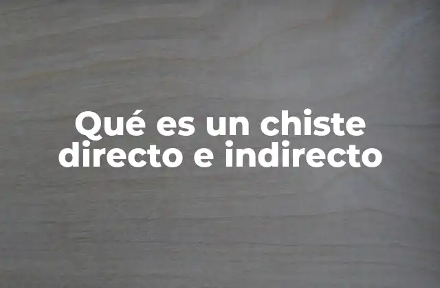 Qué es un Chiste Directo e Indirecto 2 La diferencia entre chistes que no necesitan interpretación y los que sí