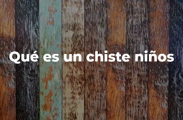 Qué es un Chiste Niños