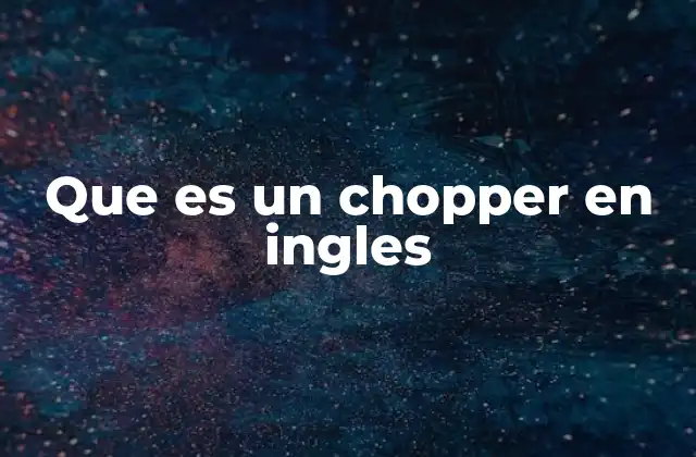 Que es un Chopper en Ingles
