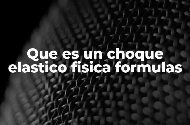 Que es un Choque Elastico Fisica Formulas 2 Cómo se describe un choque elástico en física