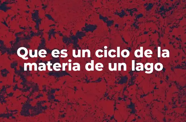 Que es un Ciclo de la Materia de un Lago