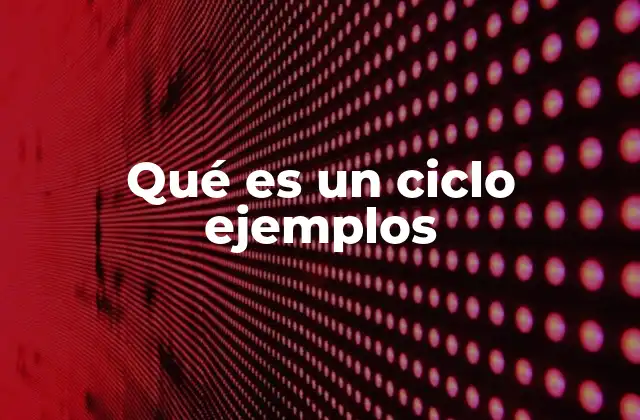 Qué es un Ciclo Ejemplos 2 Cómo los ciclos estructuran la vida diaria