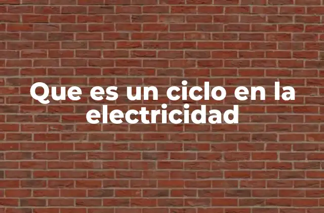 Que es un Ciclo en la Electricidad