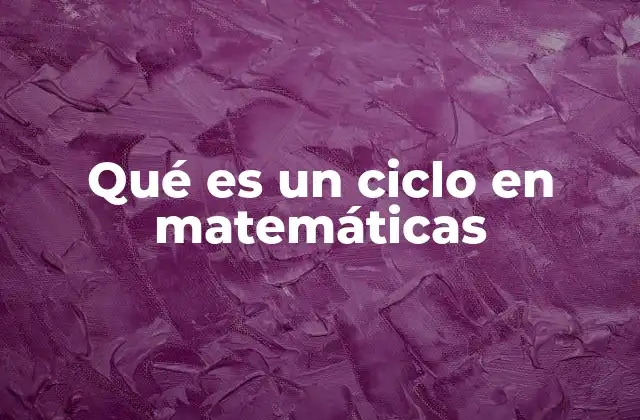 Qué es un Ciclo en Matemáticas