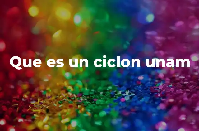 Que es un Ciclon Unam