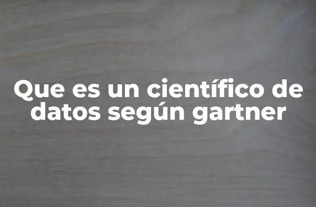 Que es un Científico de Datos según Gartner