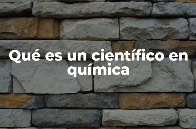 Qué es un Científico en Química