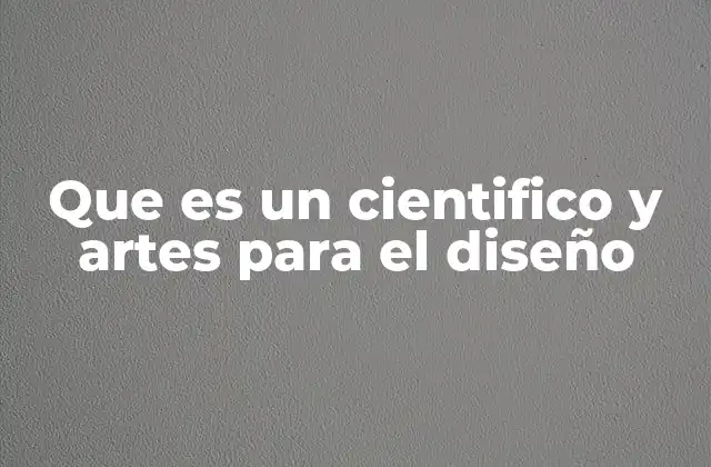 Que es un Cientifico y Artes para el Diseño