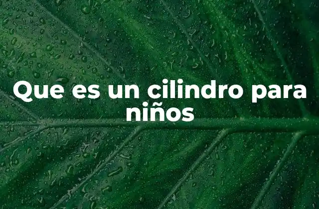 Que es un Cilindro para Niños