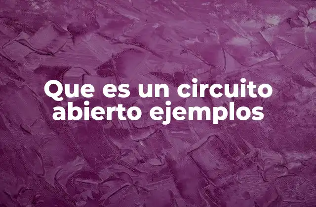 Que es un Circuito Abierto Ejemplos