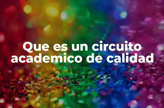 Que es un Circuito Academico de Calidad 2 La importancia de los circuitos académicos en la educación