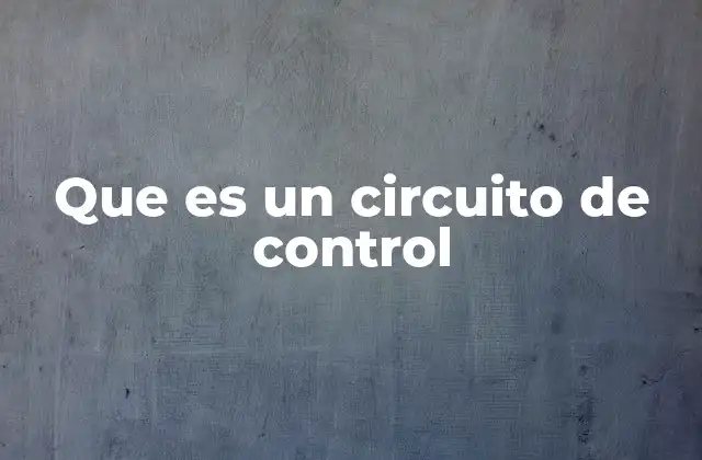 Que es un Circuito de Control
