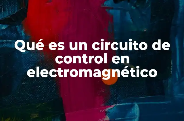 Qué es un Circuito de Control en Electromagnético