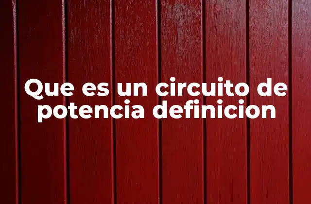 Que es un Circuito de Potencia Definicion