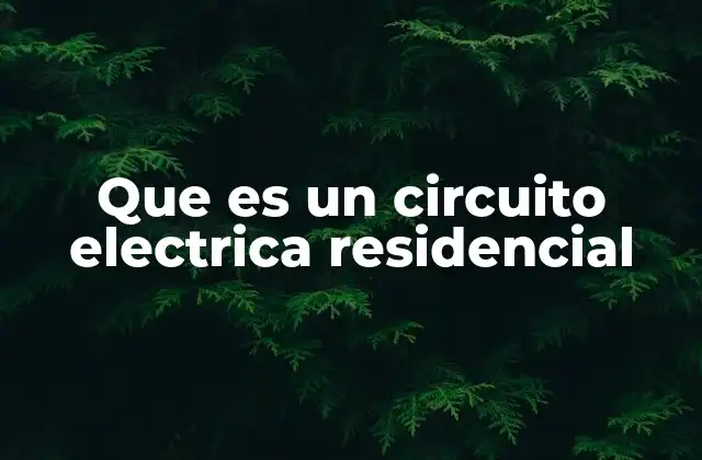Que es un Circuito Electrica Residencial