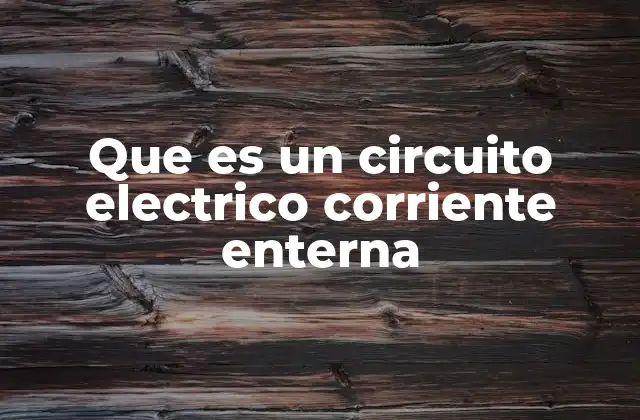 Que es un Circuito Electrico Corriente Enterna