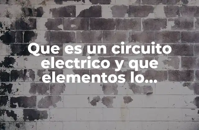 Que es un Circuito Electrico y que Elementos Lo Componen
