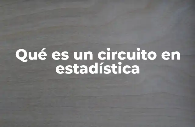 Qué es un Circuito en Estadística