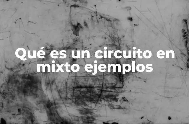 Qué es un Circuito en Mixto Ejemplos