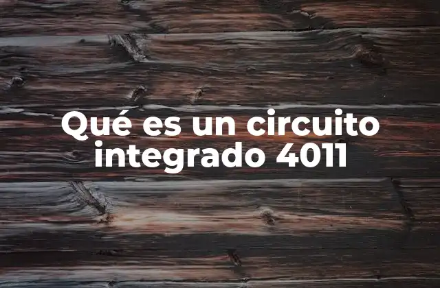 Qué es un Circuito Integrado 4011