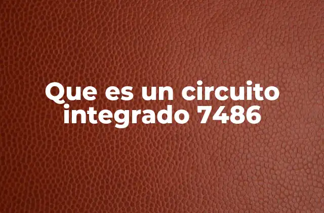 Que es un Circuito Integrado 7486