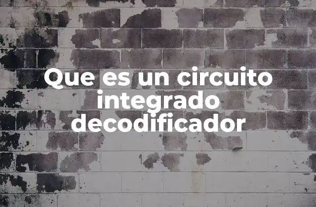 Que es un Circuito Integrado Decodificador