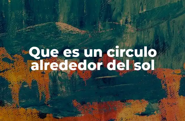 Que es un Circulo Alrededor Del Sol