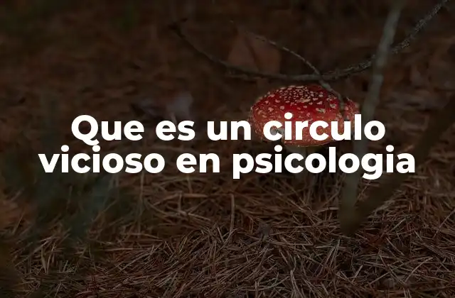 Que es un Circulo Vicioso en Psicologia