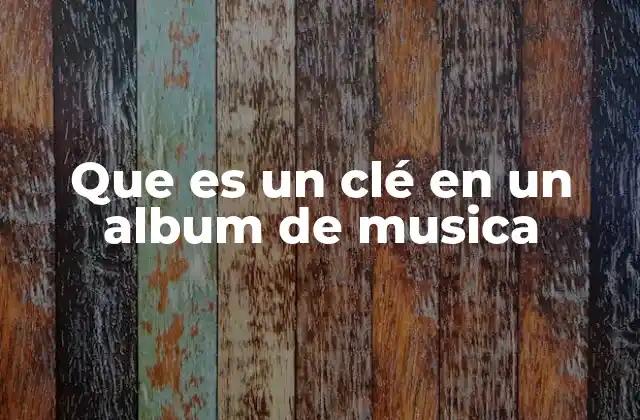 Que es un Clé en un Album de Musica