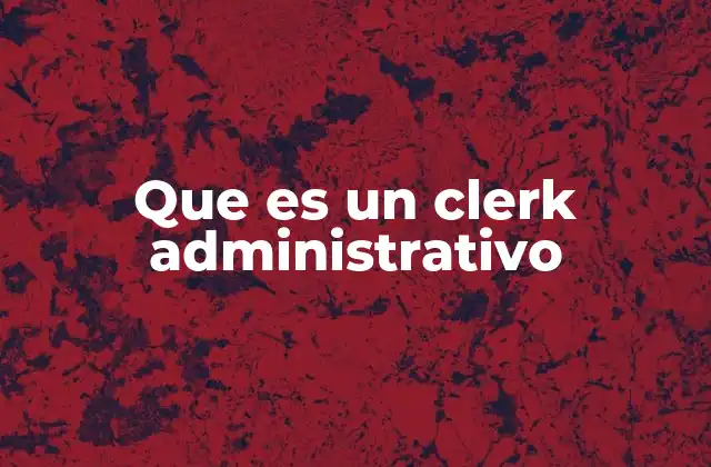 Que es un Clerk Administrativo