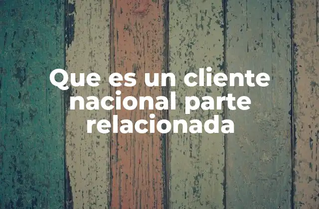 Que es un Cliente Nacional Parte Relacionada