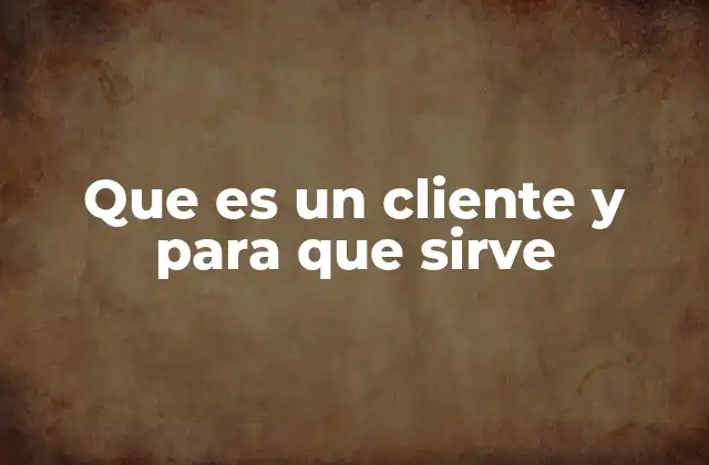 Que es un Cliente y para que Sirve 2 La importancia del cliente en el éxito de una empresa