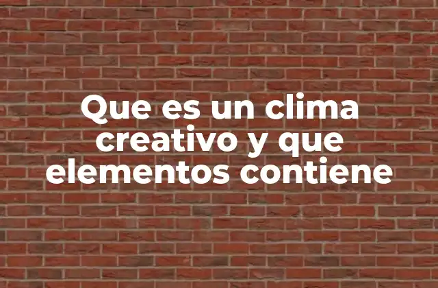 Que es un Clima Creativo y que Elementos Contiene