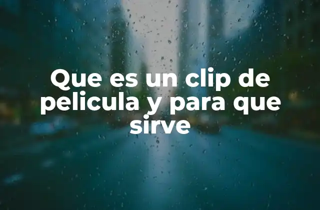 Que es un Clip de Pelicula y para que Sirve