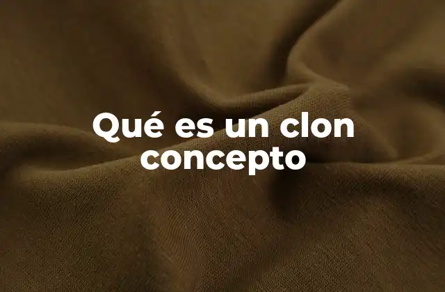 Qué es un Clon Concepto