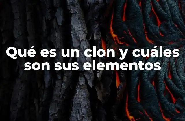 Qué es un Clon y Cuáles Son Sus Elementos 2 La importancia del clonaje en la ciencia moderna