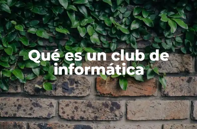 Qué es un Club de Informática