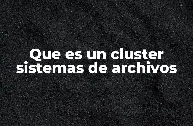 Que es un Cluster Sistemas de Archivos